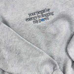 YOUR NEGATIVE ENGERY IS CLOGGING MY PORES Crewneck